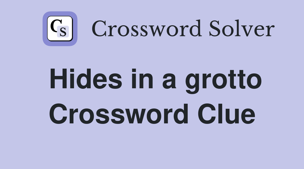 Hides in a grotto Crossword Clue