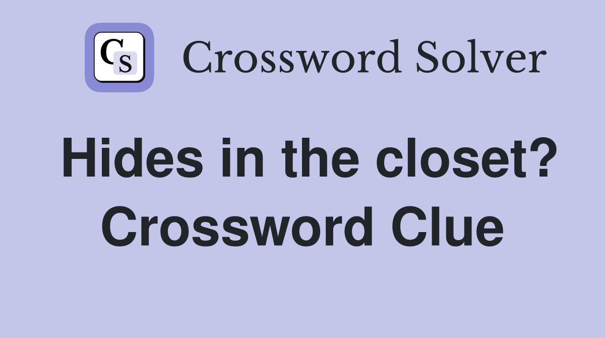 Hides in the closet? Crossword Clue