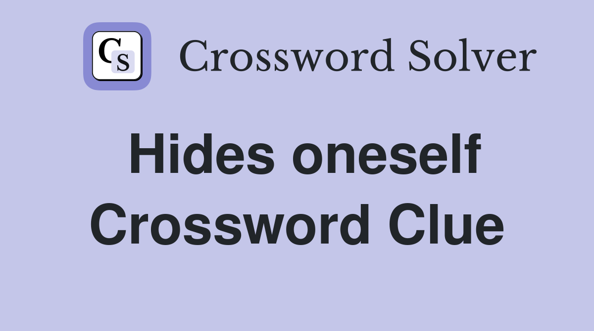 Hides oneself Crossword Clue