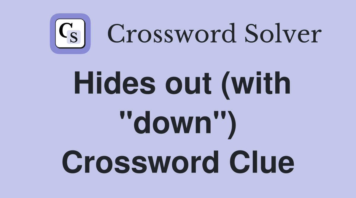 Hides out (with "down") Crossword Clue