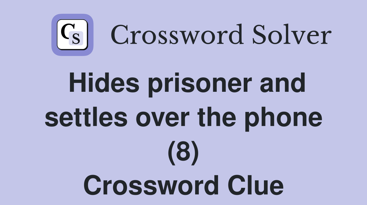 Hides prisoner and settles over the phone (8) Crossword Clue