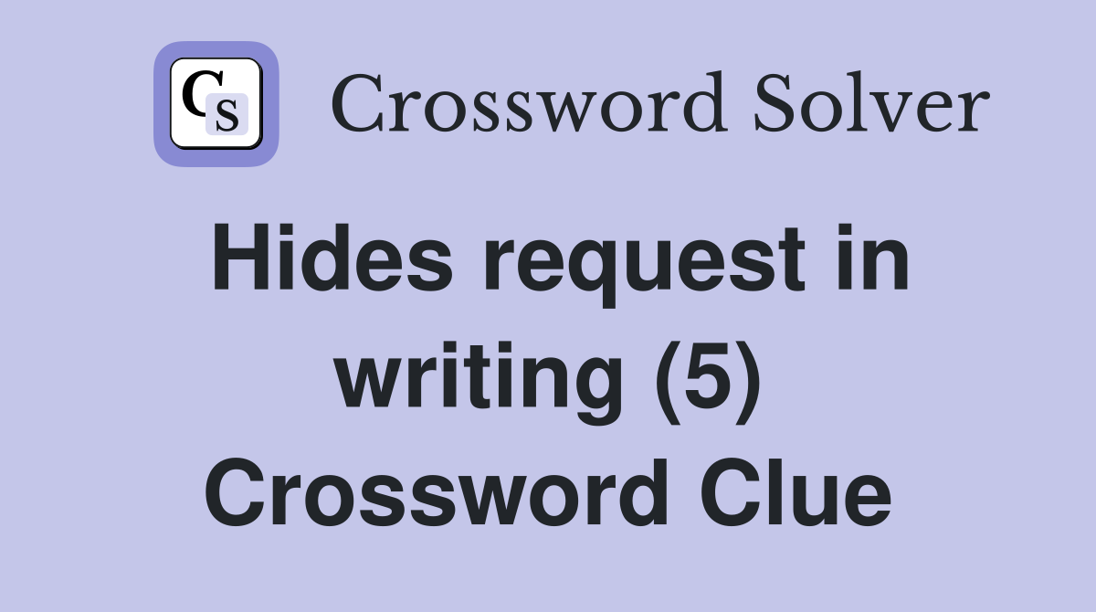 Hides request in writing (5) Crossword Clue