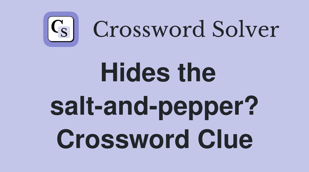 Hides the salt-and-pepper? Crossword Clue