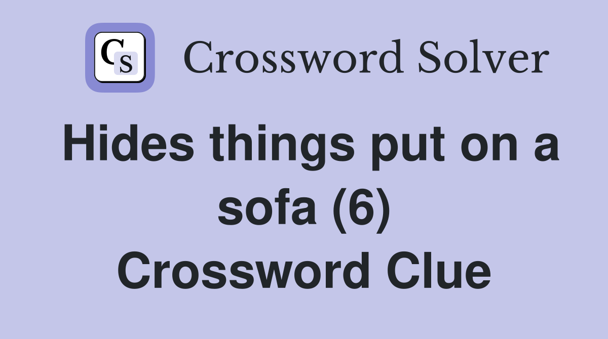 Hides things put on a sofa (6) Crossword Clue
