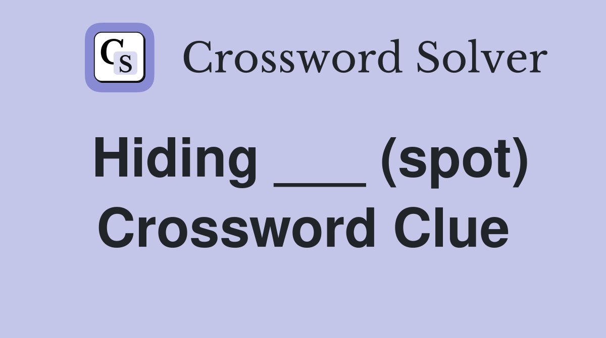 Hiding ___ (spot) Crossword Clue