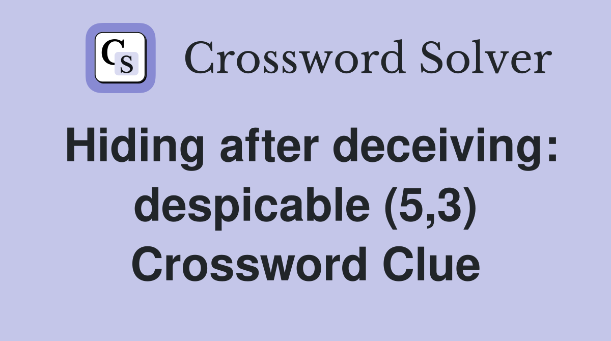 Hiding after deceiving: despicable (5,3) Crossword Clue