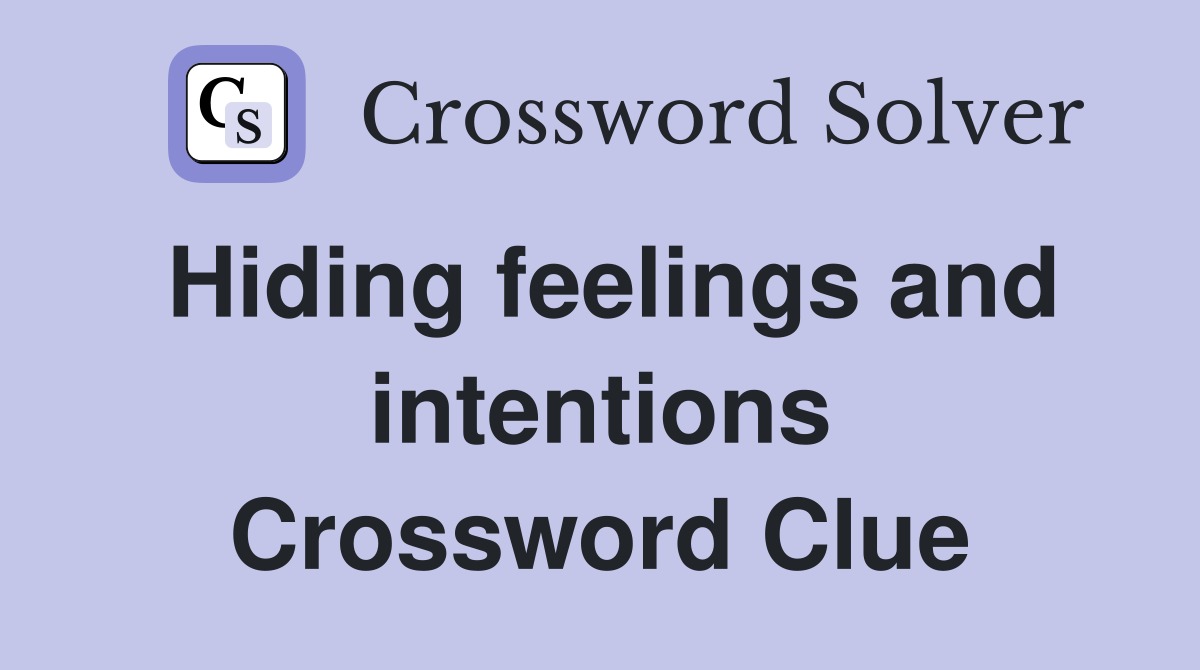 Hiding feelings and intentions Crossword Clue