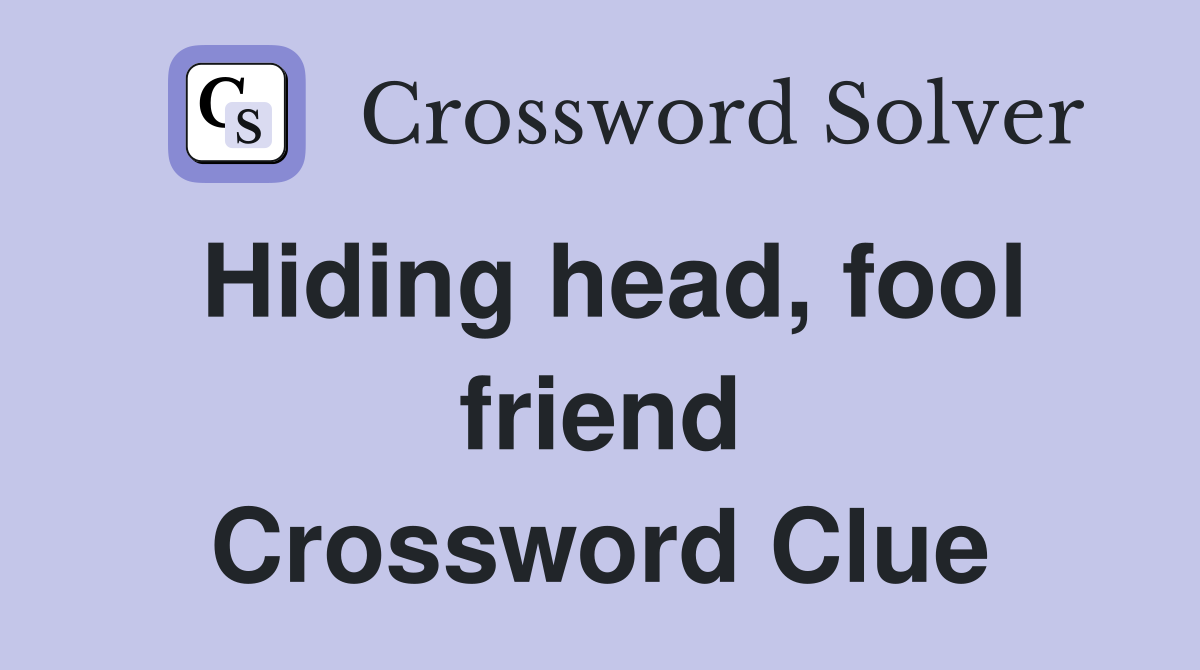 Hiding head, fool friend Crossword Clue