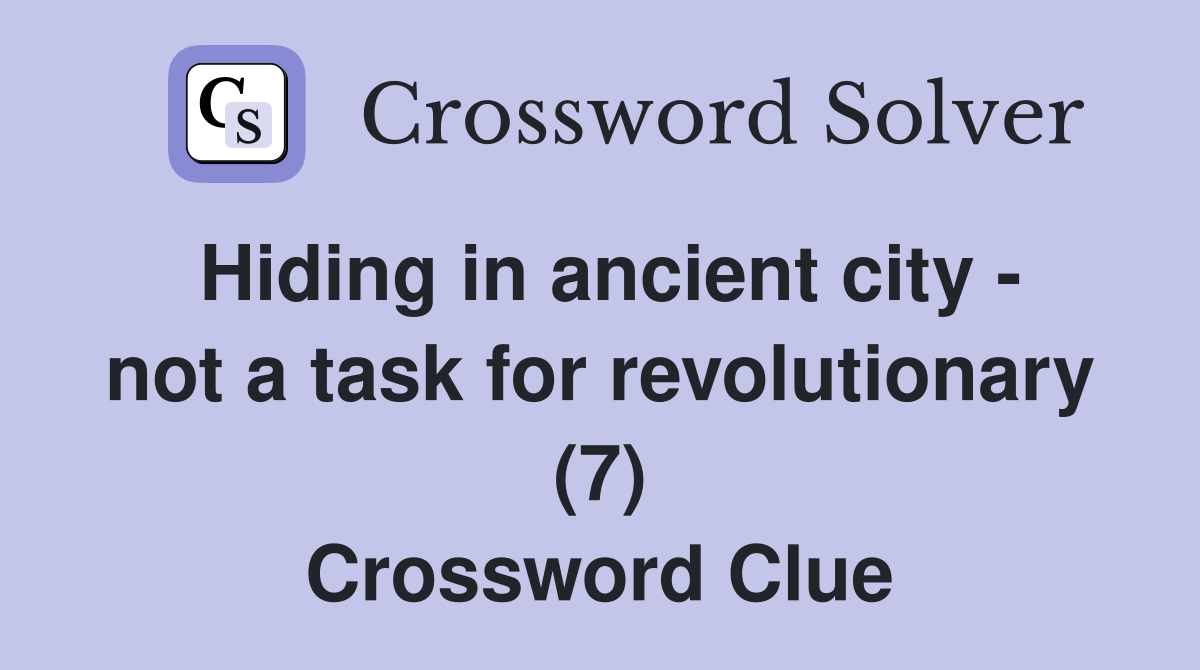 Hiding in ancient city - not a task for revolutionary (7) Crossword Clue