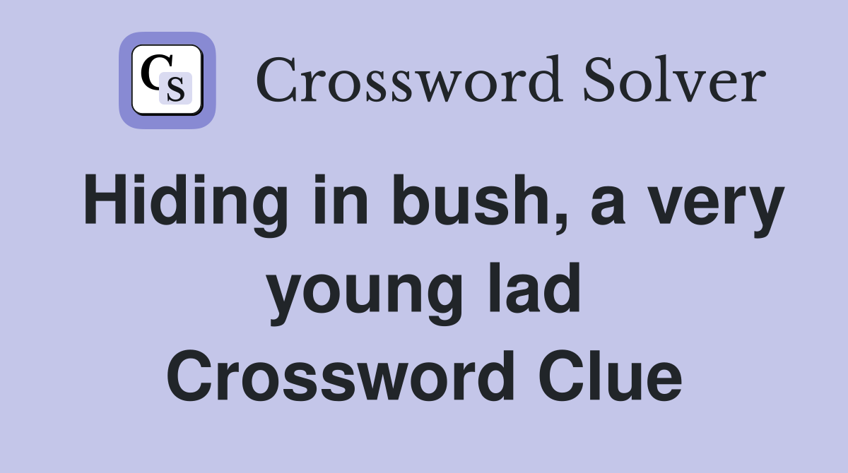 Hiding in bush, a very young lad Crossword Clue