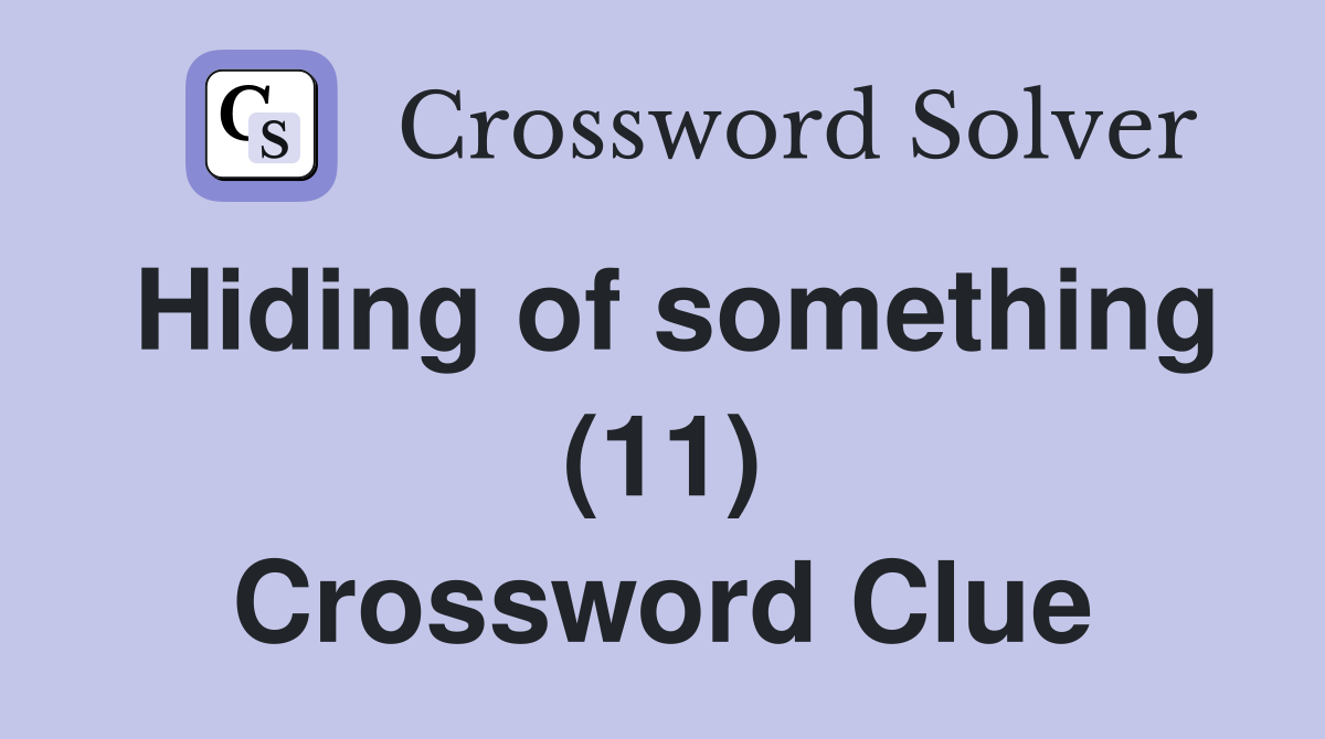 Hiding of something (11) Crossword Clue