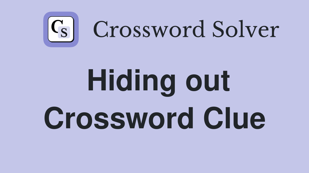 Hiding out Crossword Clue