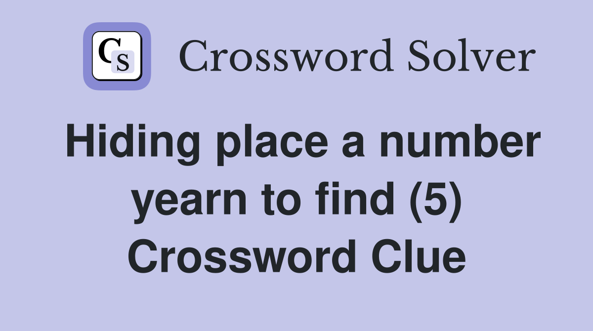 Hiding place a number yearn to find (5) Crossword Clue