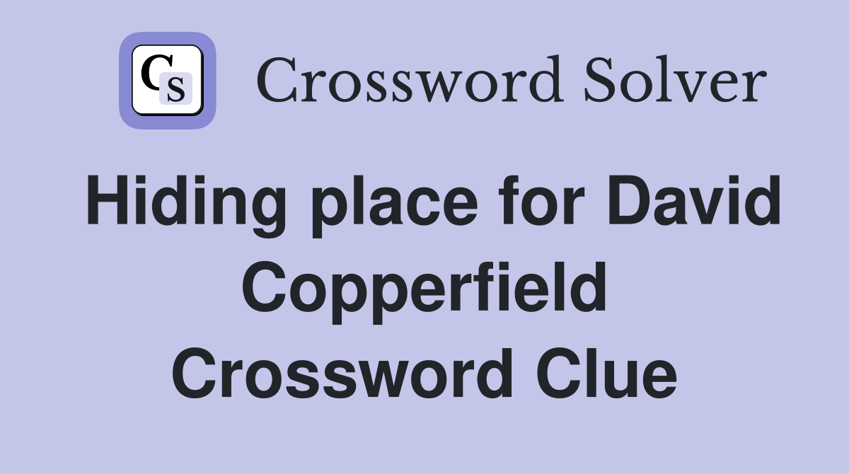 Hiding place for David Copperfield Crossword Clue