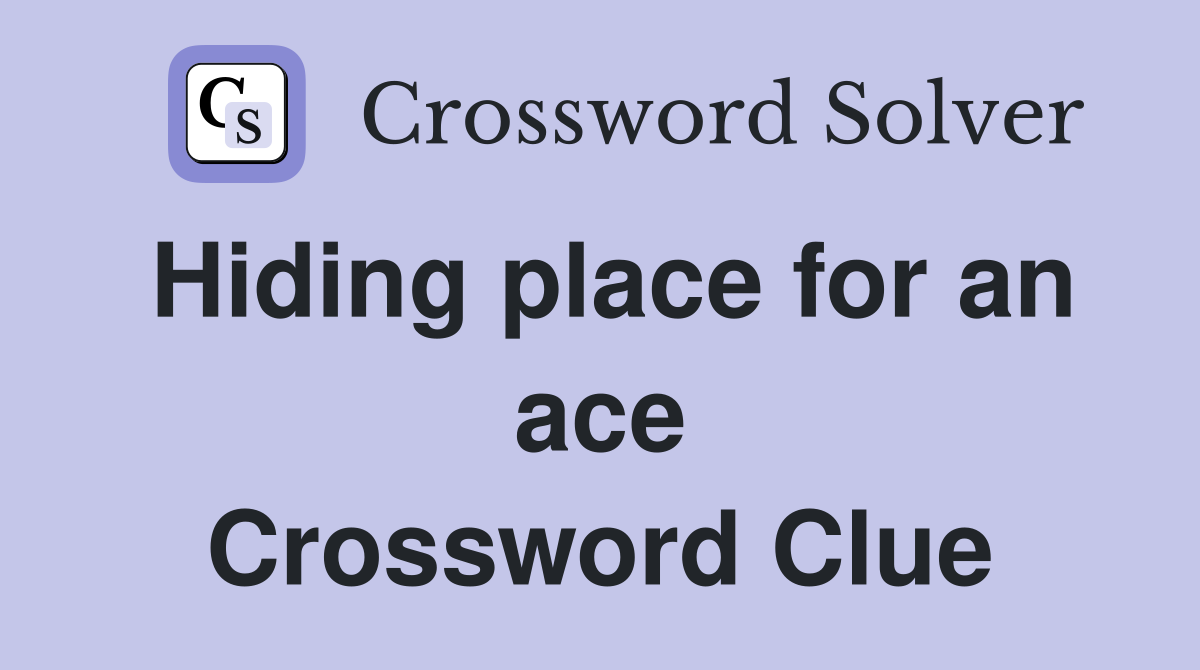 Hiding place for an ace Crossword Clue