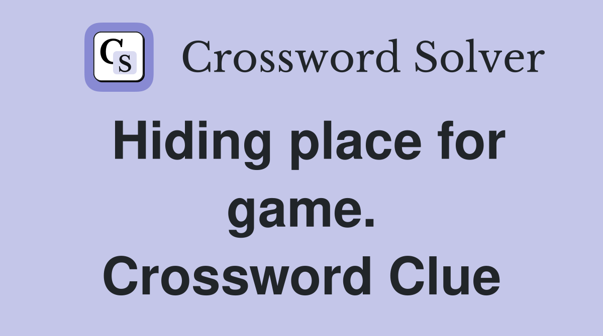 Hiding place for game. Crossword Clue