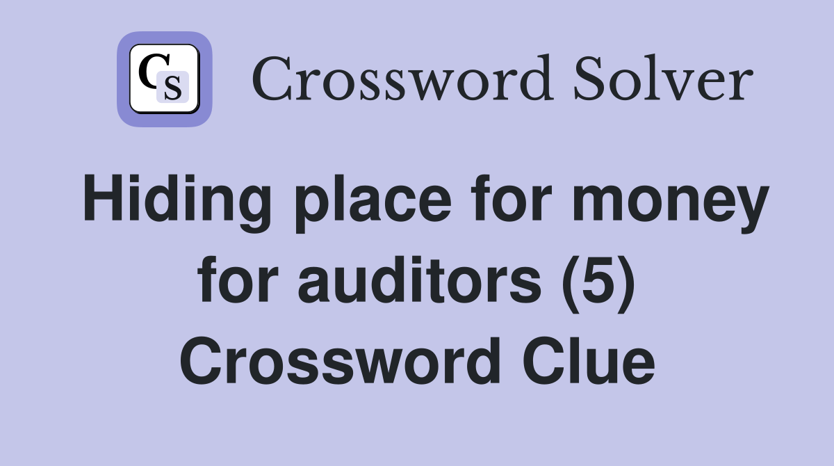 Hiding place for money for auditors (5) Crossword Clue