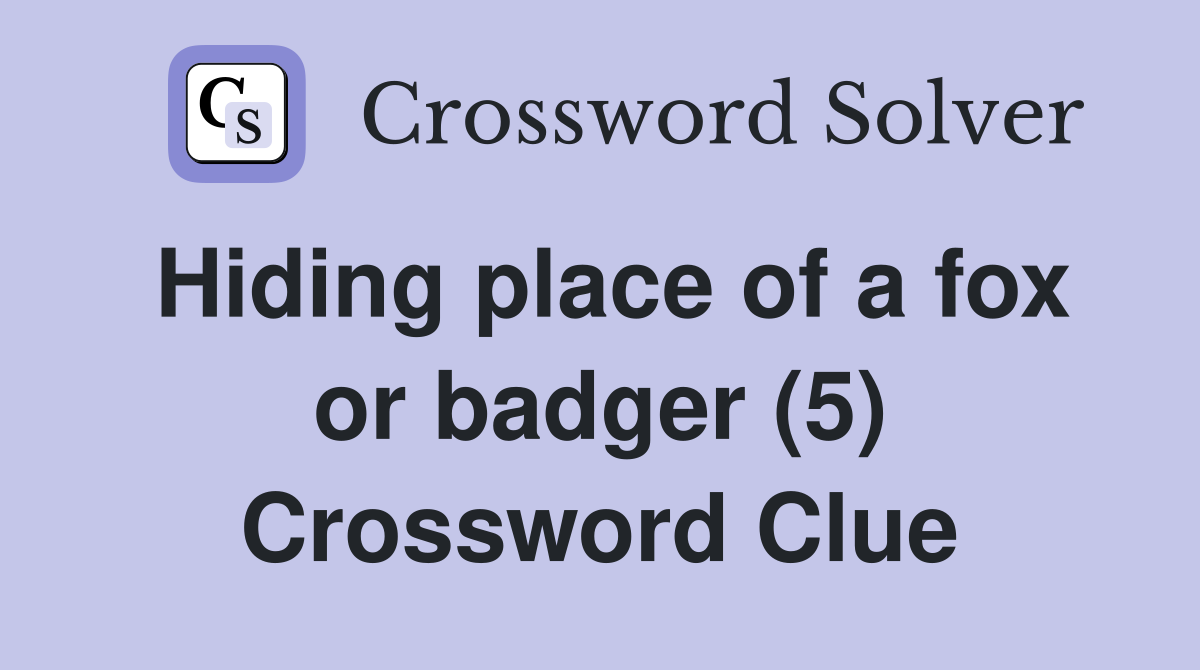 Hiding place of a fox or badger (5) Crossword Clue
