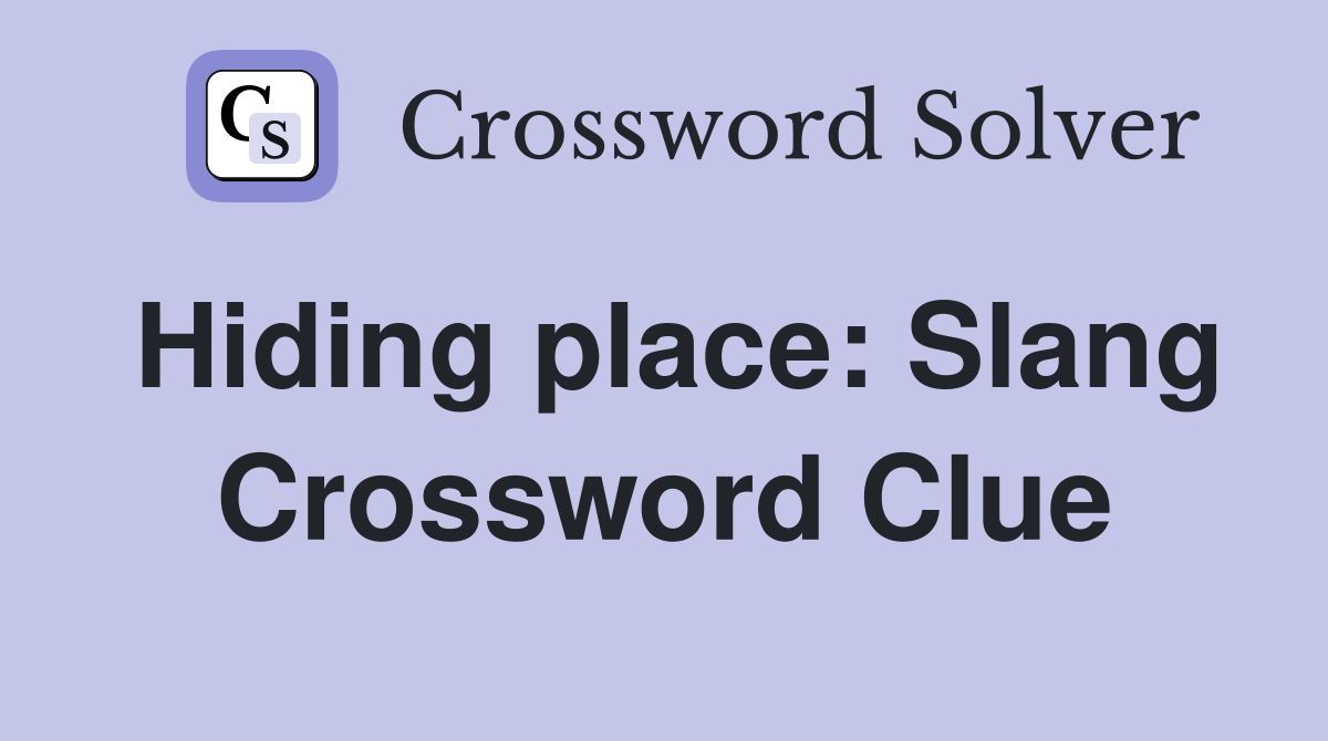 Hiding place: Slang Crossword Clue