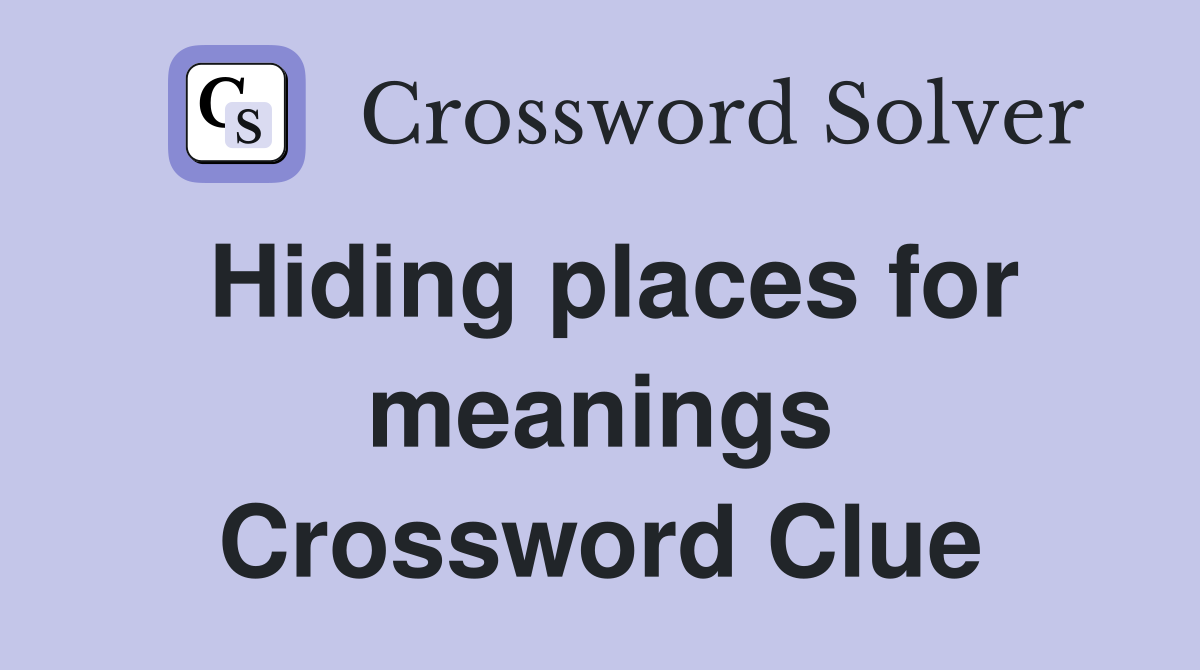 Hiding places for meanings Crossword Clue