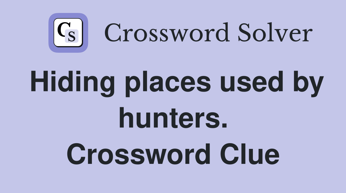 Hiding places used by hunters. Crossword Clue
