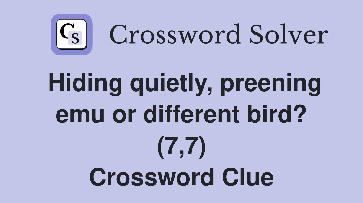 Hiding quietly, preening emu or different bird? (7,7) Crossword Clue