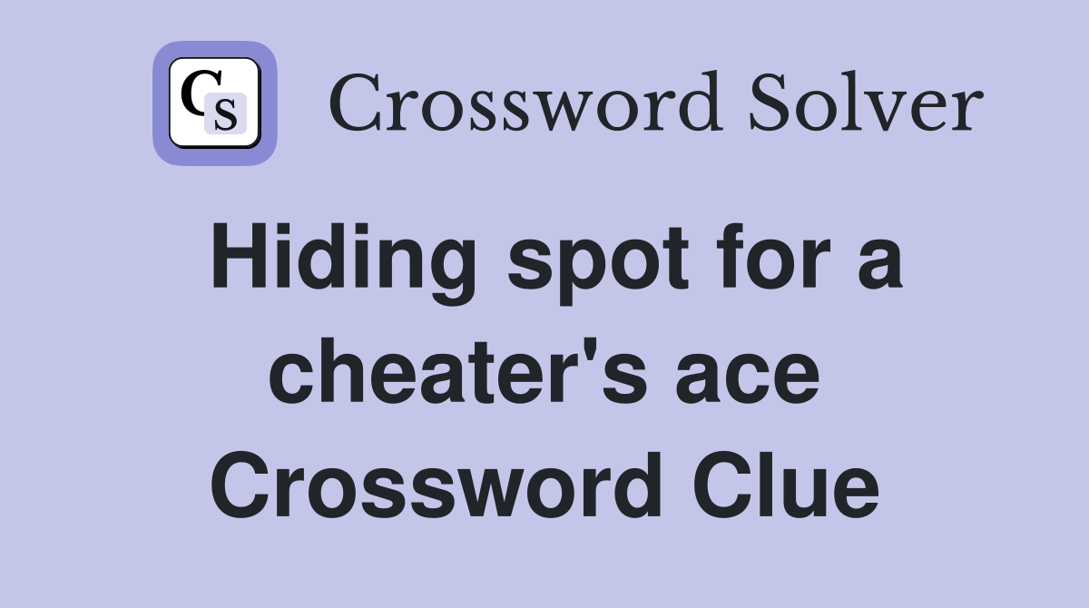 Hiding spot for a cheater's ace Crossword Clue