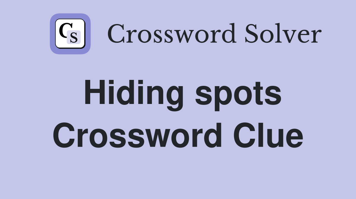 Hiding spots Crossword Clue