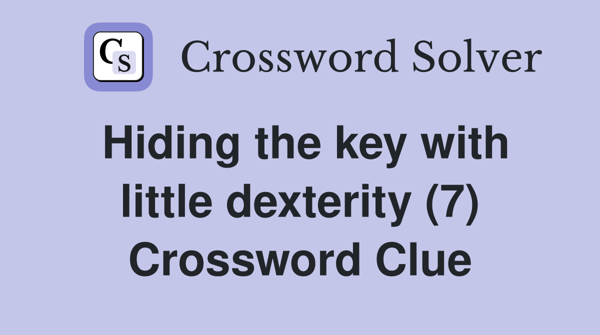 Hiding the key with little dexterity (7) Crossword Clue