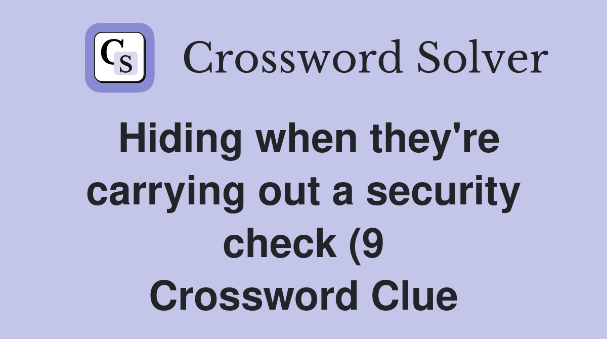 Hiding when they #39 re carrying out a security check (9) Crossword Clue Hiding when they #39 re carrying out a security check (9) Crossword Clue