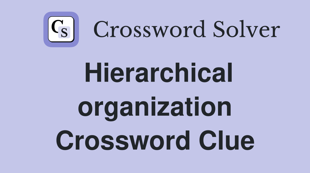 Hierarchical organization Crossword Clue