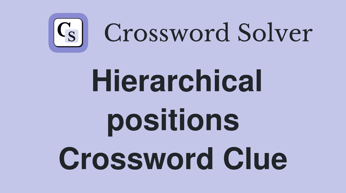 Hierarchical positions Crossword Clue