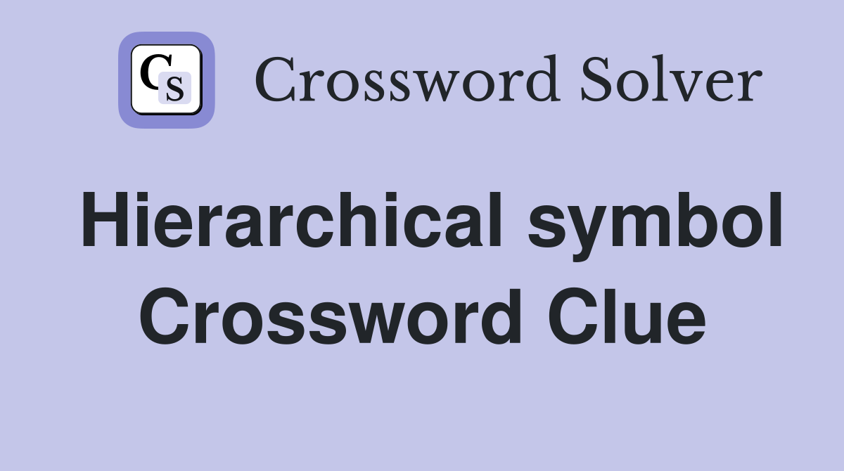 Hierarchical symbol Crossword Clue