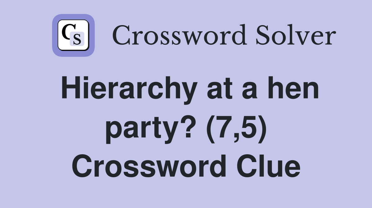 Hierarchy at a hen party? (7,5) Crossword Clue
