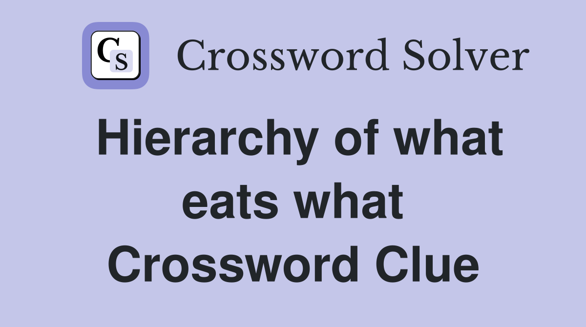 Hierarchy of what eats what Crossword Clue