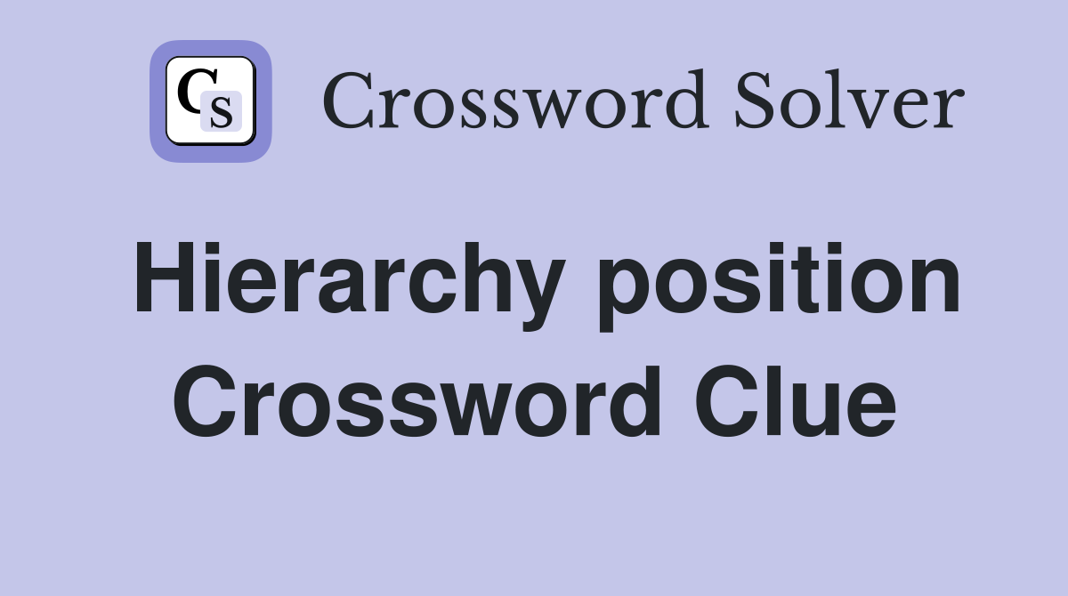 Hierarchy position Crossword Clue