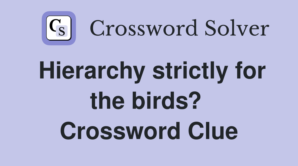 Hierarchy strictly for the birds?  Crossword Clue