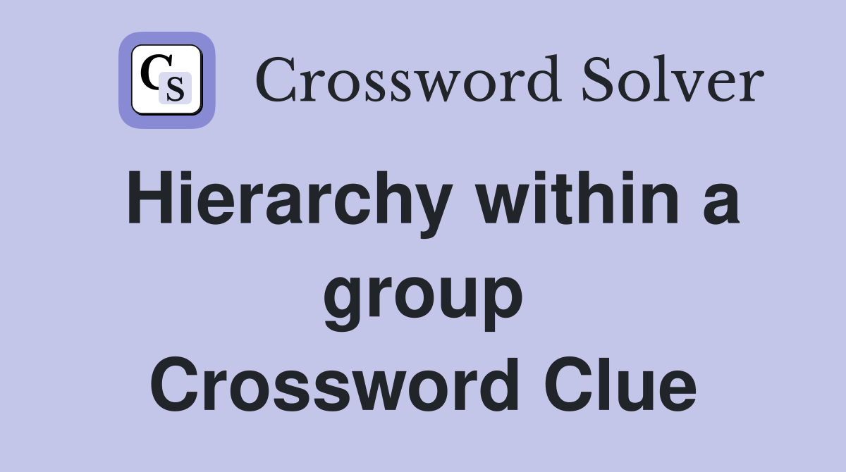 Hierarchy within a group Crossword Clue