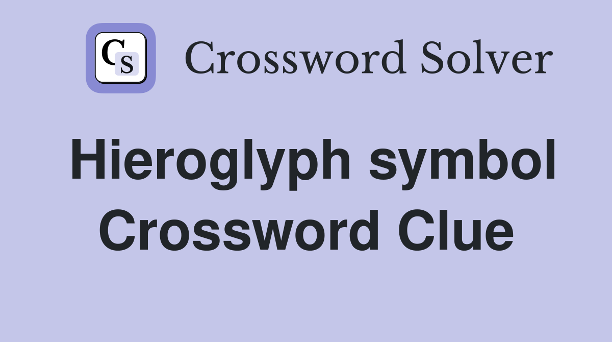 Hieroglyph symbol Crossword Clue