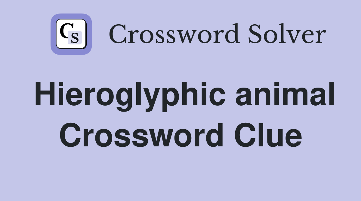 Hieroglyphic animal Crossword Clue