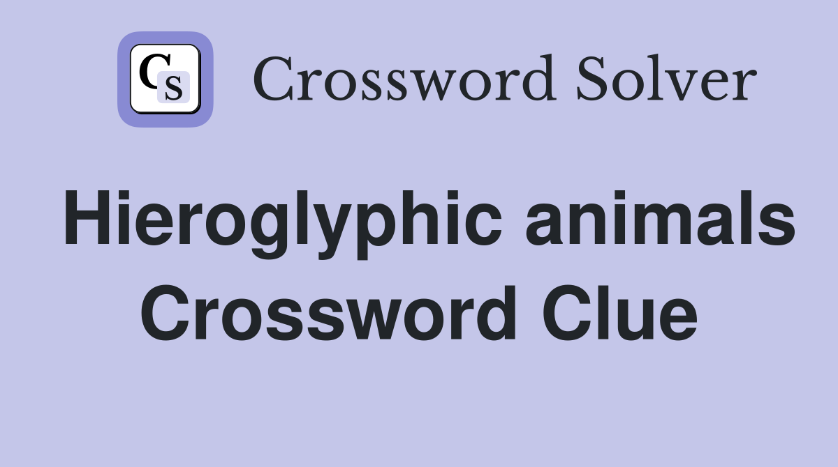 Hieroglyphic animals Crossword Clue