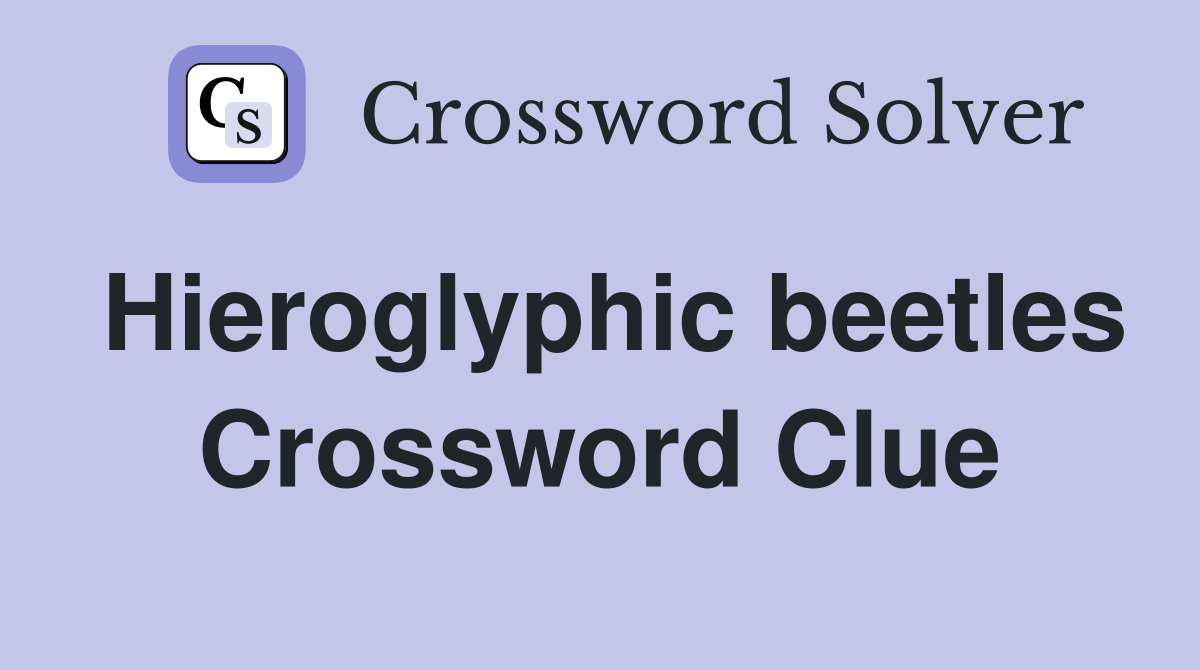 Hieroglyphic beetles Crossword Clue