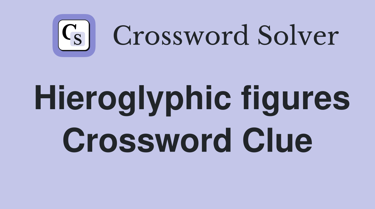 Hieroglyphic figures Crossword Clue