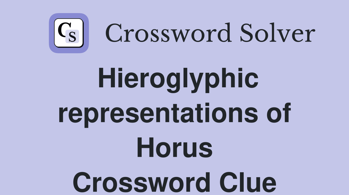 Hieroglyphic representations of Horus Crossword Clue