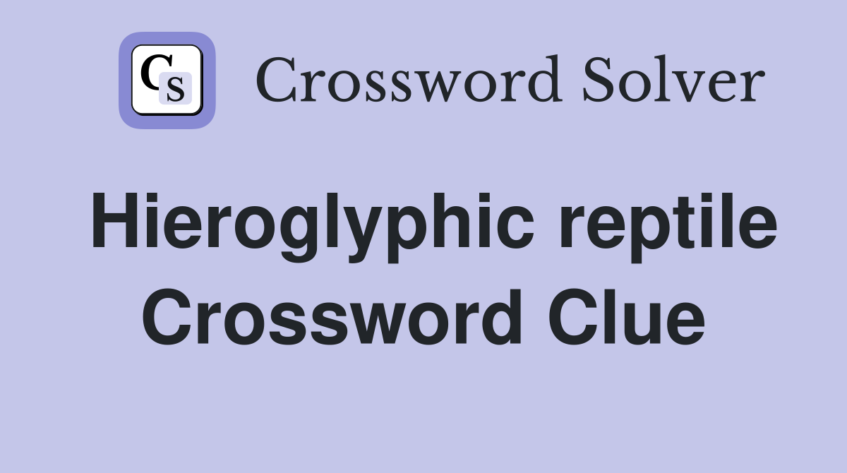 Hieroglyphic reptile Crossword Clue