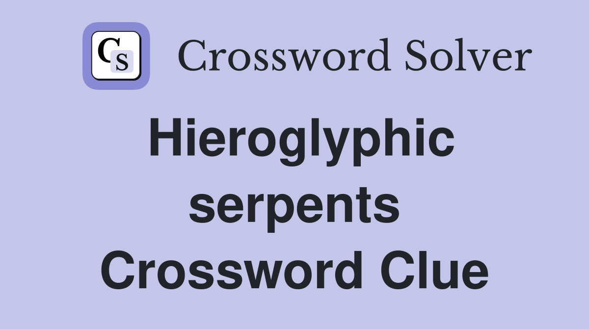 Hieroglyphic serpents Crossword Clue