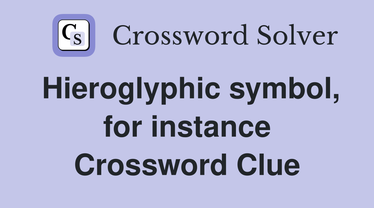 Hieroglyphic symbol, for instance Crossword Clue