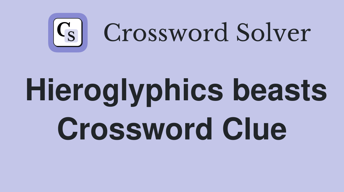 Hieroglyphics beasts Crossword Clue