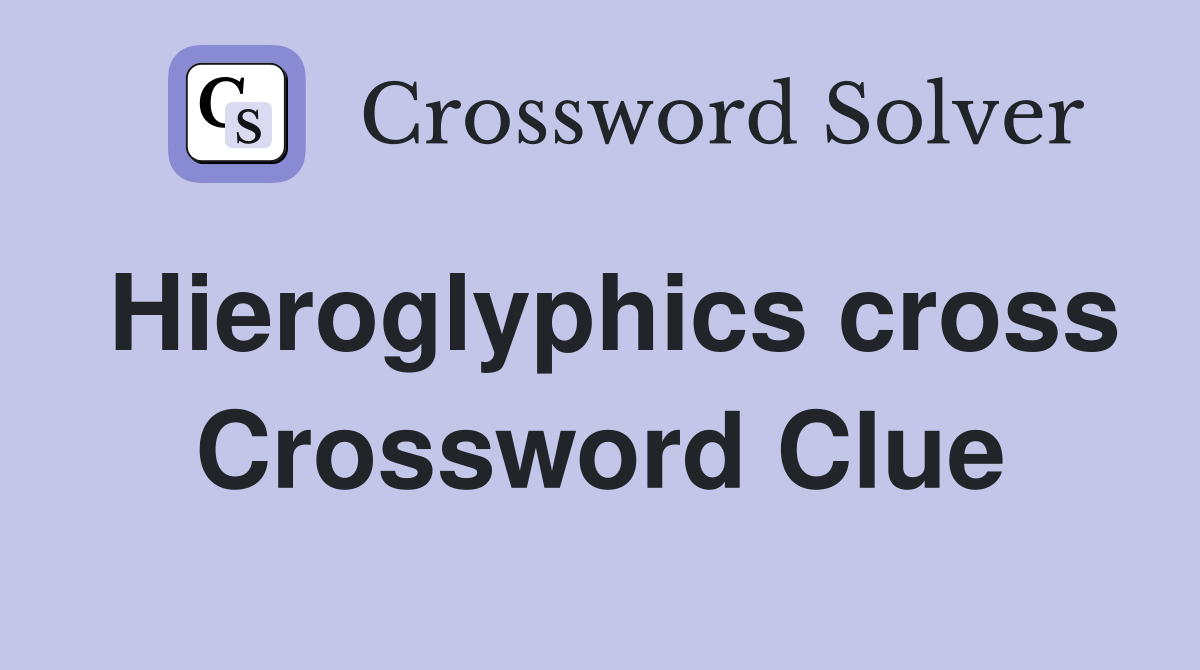 Hieroglyphics cross Crossword Clue