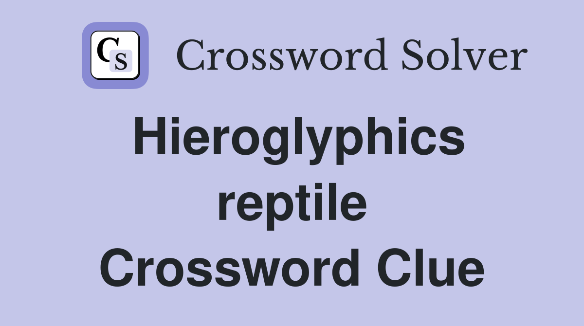 Hieroglyphics reptile Crossword Clue